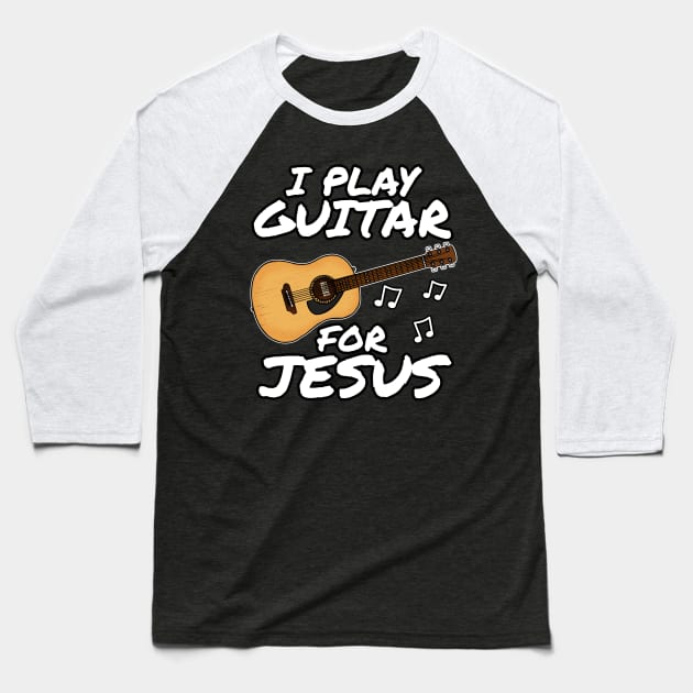 I Play Guitar For Jesus Church Acoustic Guitarist Baseball T-Shirt by doodlerob